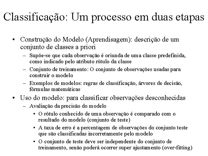 Classificação: Um processo em duas etapas • Construção do Modelo (Aprendisagem): descrição de um