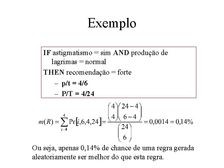 Exemplo IF astigmatismo = sim AND produção de lagrimas = normal THEN recomendação =