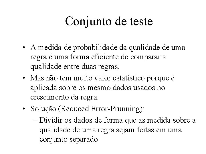 Conjunto de teste • A medida de probabilidade da qualidade de uma regra é