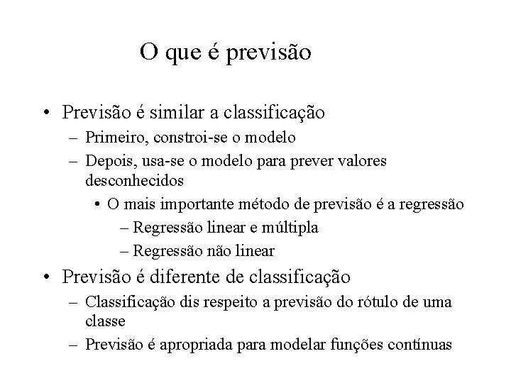 O que é previsão • Previsão é similar a classificação – Primeiro, constroi-se o