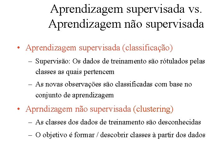 Aprendizagem supervisada vs. Aprendizagem não supervisada • Aprendizagem supervisada (classificação) – Supervisão: Os dados