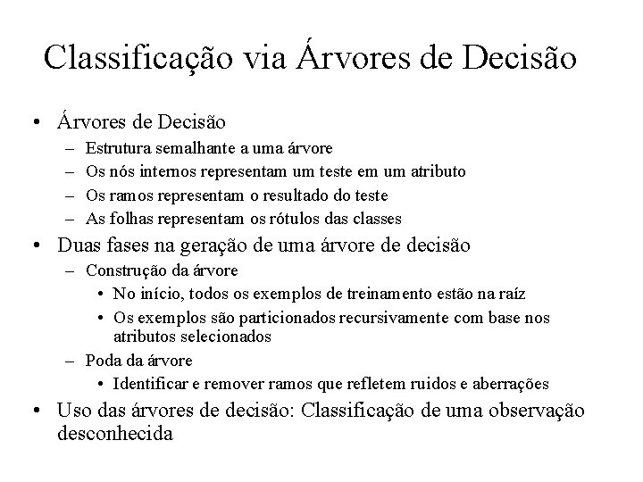 Classificação via Árvores de Decisão • Árvores de Decisão – – Estrutura semalhante a