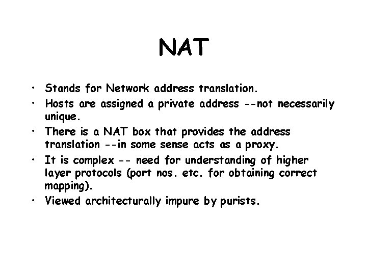 NAT • Stands for Network address translation. • Hosts are assigned a private address