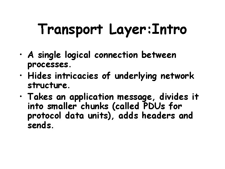 Transport Layer: Intro • A single logical connection between processes. • Hides intricacies of