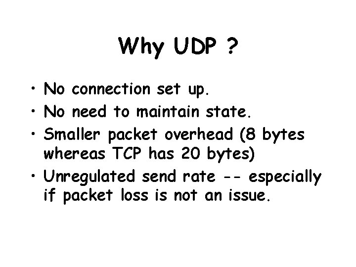 Why UDP ? • No connection set up. • No need to maintain state.