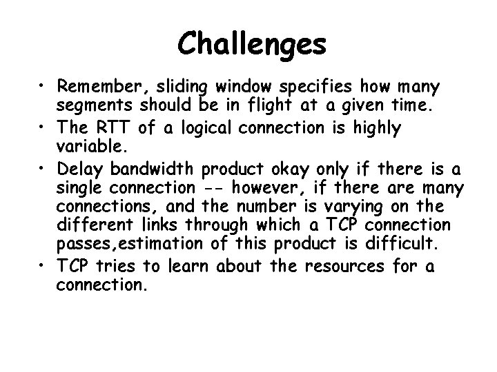 Challenges • Remember, sliding window specifies how many segments should be in flight at