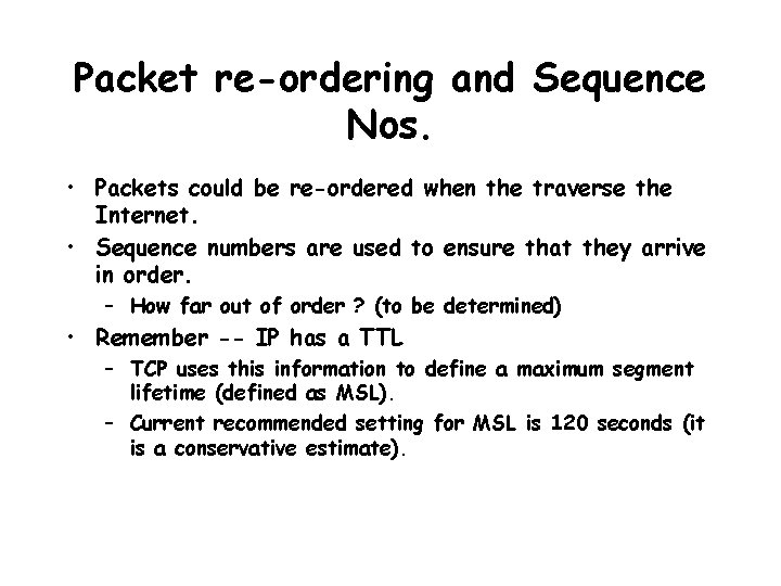 Packet re-ordering and Sequence Nos. • Packets could be re-ordered when the traverse the