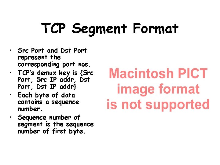 TCP Segment Format • Src Port and Dst Port represent the corresponding port nos.
