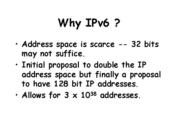 Why IPv 6 ? • Address space is scarce -- 32 bits may not