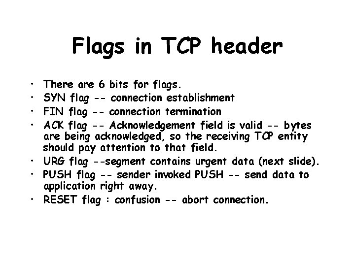 Flags in TCP header • • There are 6 bits for flags. SYN flag