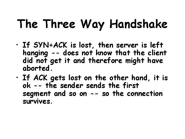 The Three Way Handshake • If SYN+ACK is lost, then server is left hanging