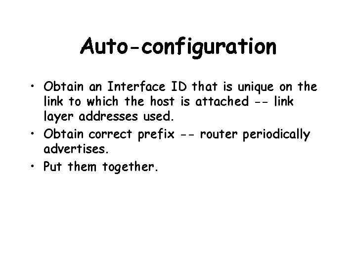 Auto-configuration • Obtain an Interface ID that is unique on the link to which