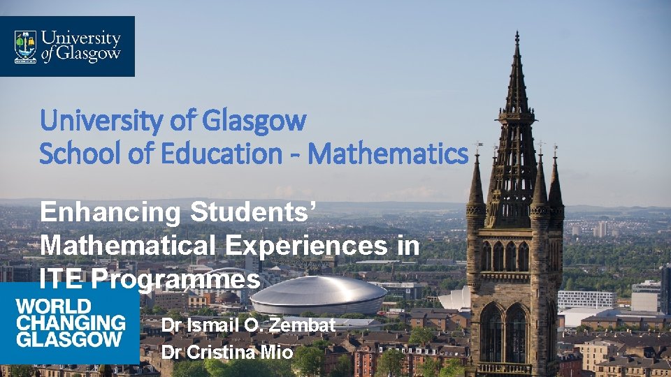 University of Glasgow School of Education - Mathematics Enhancing Students’ Mathematical Experiences in ITE