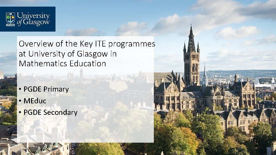 Overview of the Key ITE programmes at University of Glasgow in Mathematics Education •