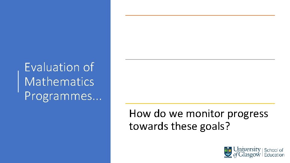 What do we want to achieve? Evaluation of Mathematics Programmes. . . What do
