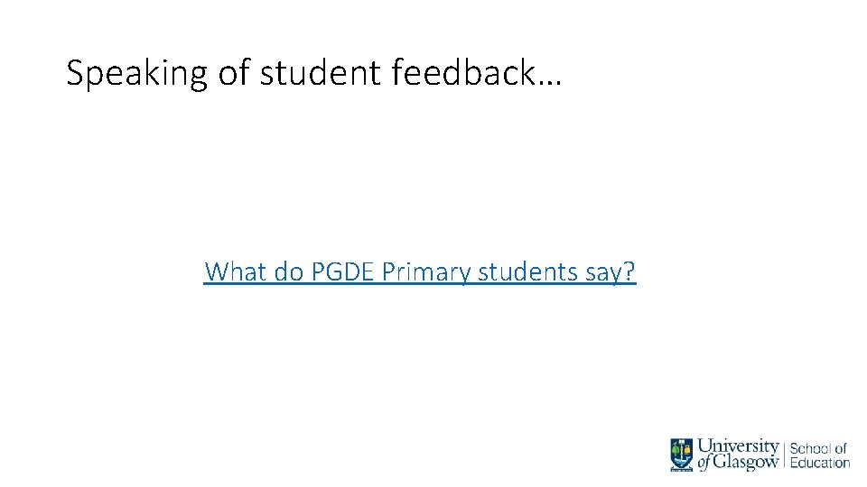 Speaking of student feedback… What do PGDE Primary students say? 