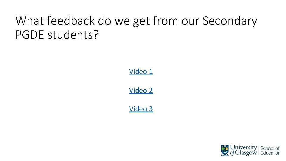 What feedback do we get from our Secondary PGDE students? Video 1 Video 2