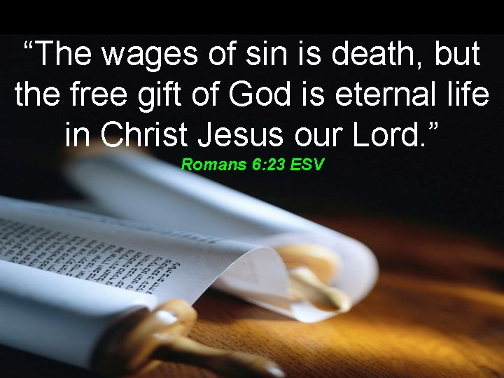 “The wages of sin is death, but the free gift of God is eternal