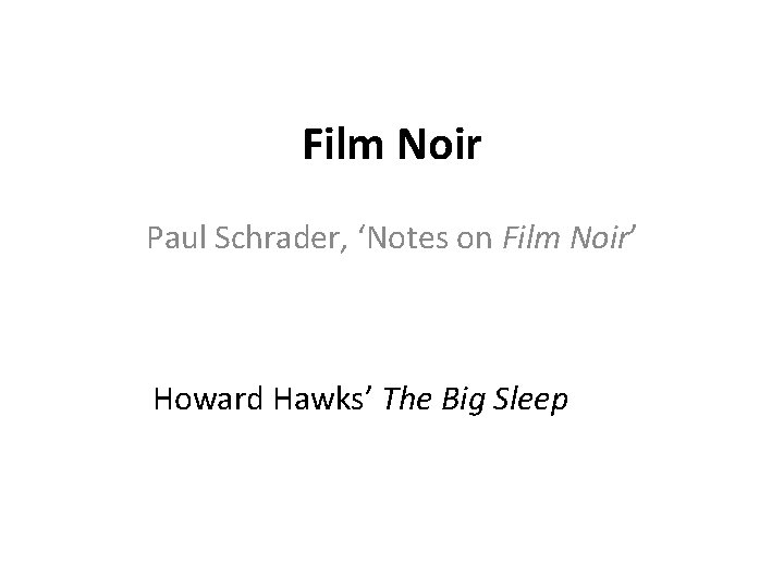 Film Noir Paul Schrader, ‘Notes on Film Noir’ Howard Hawks’ The Big Sleep 