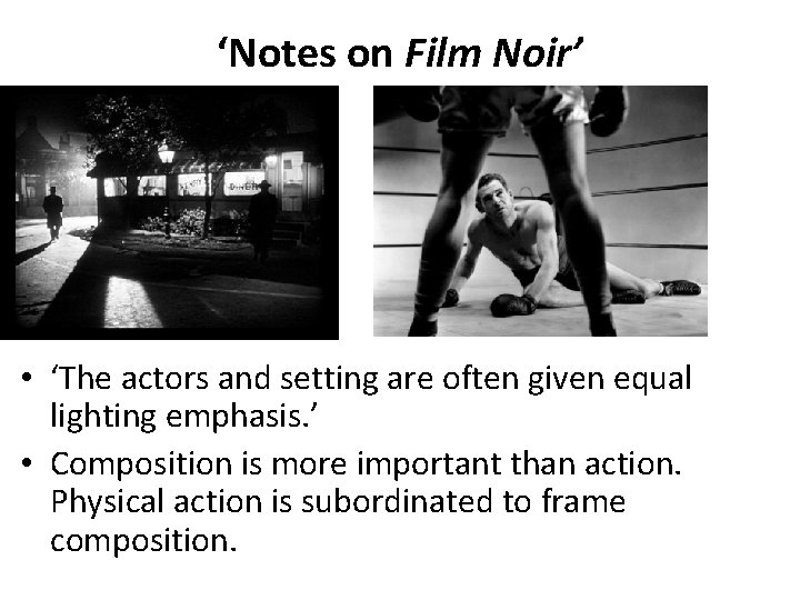 ‘Notes on Film Noir’ • ‘The actors and setting are often given equal lighting