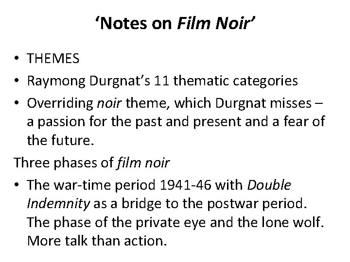 ‘Notes on Film Noir’ • THEMES • Raymong Durgnat’s 11 thematic categories • Overriding