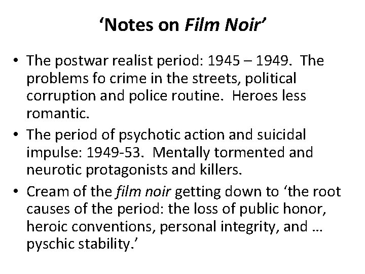 ‘Notes on Film Noir’ • The postwar realist period: 1945 – 1949. The problems