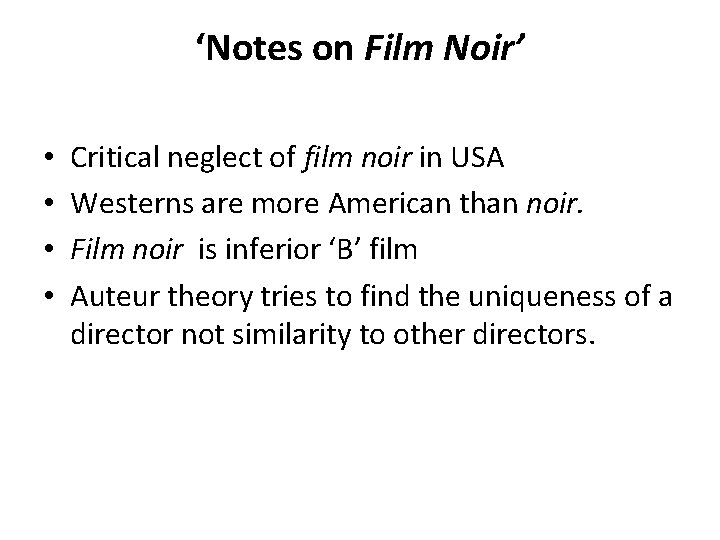 ‘Notes on Film Noir’ • • Critical neglect of film noir in USA Westerns