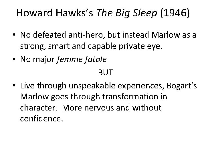 Howard Hawks’s The Big Sleep (1946) • No defeated anti-hero, but instead Marlow as