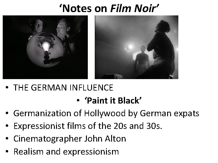 ‘Notes on Film Noir’ • THE GERMAN INFLUENCE • ‘Paint it Black’ • Germanization