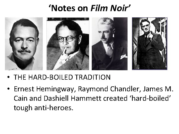 ‘Notes on Film Noir’ • THE HARD-BOILED TRADITION • Ernest Hemingway, Raymond Chandler, James