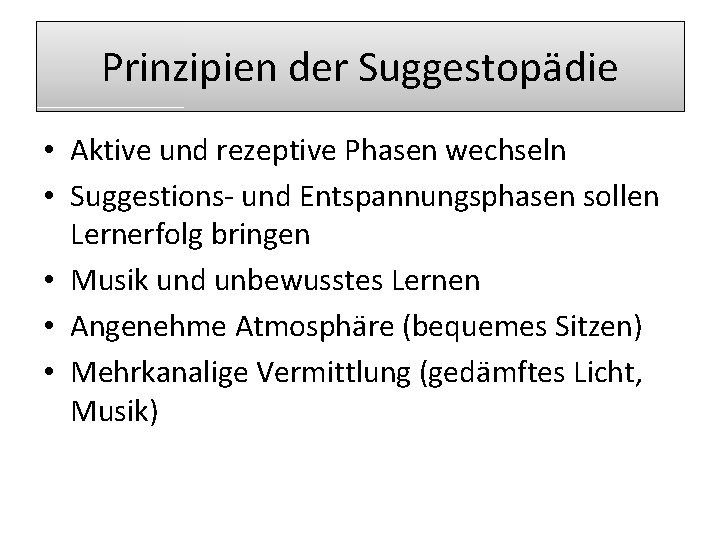 Prinzipien der Suggestopädie • Aktive und rezeptive Phasen wechseln • Suggestions- und Entspannungsphasen sollen