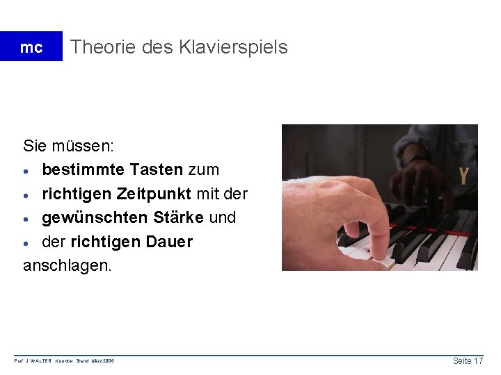 mc Theorie des Klavierspiels Sie müssen: · bestimmte Tasten zum · richtigen Zeitpunkt mit