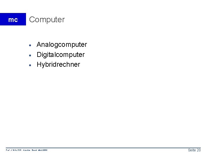 mc Computer · · · Analogcomputer Digitalcomputer Hybridrechner Prof. J. WALTER Kurstitel Stand: März