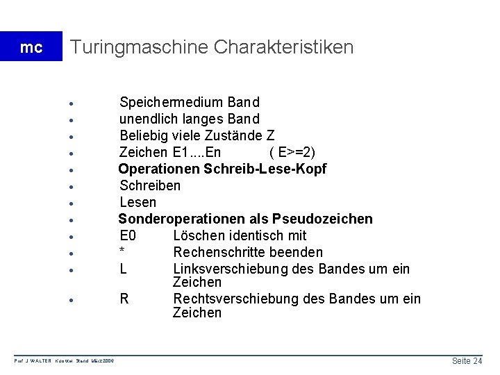 mc Turingmaschine Charakteristiken · · · Prof. J. WALTER Kurstitel Stand: März 2006 Speichermedium