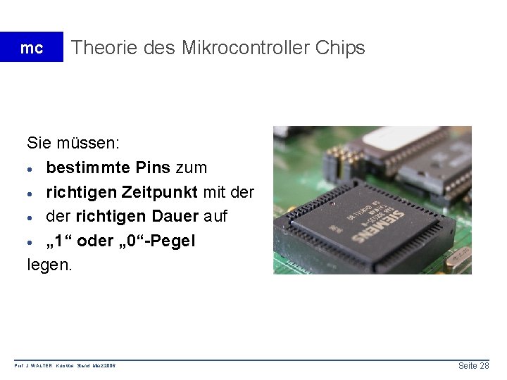 mc Theorie des Mikrocontroller Chips Sie müssen: · bestimmte Pins zum · richtigen Zeitpunkt