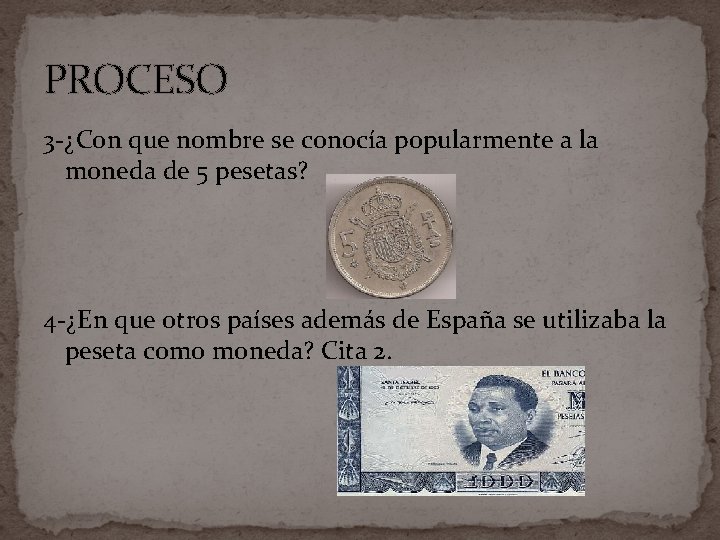 PROCESO 3 -¿Con que nombre se conocía popularmente a la moneda de 5 pesetas?