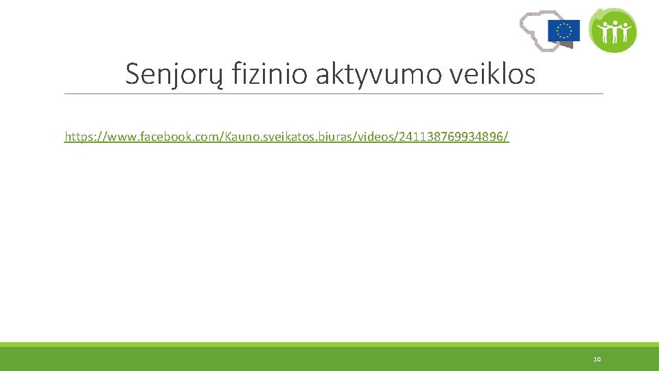 Senjorų fizinio aktyvumo veiklos https: //www. facebook. com/Kauno. sveikatos. biuras/videos/241138769934896/ 10 