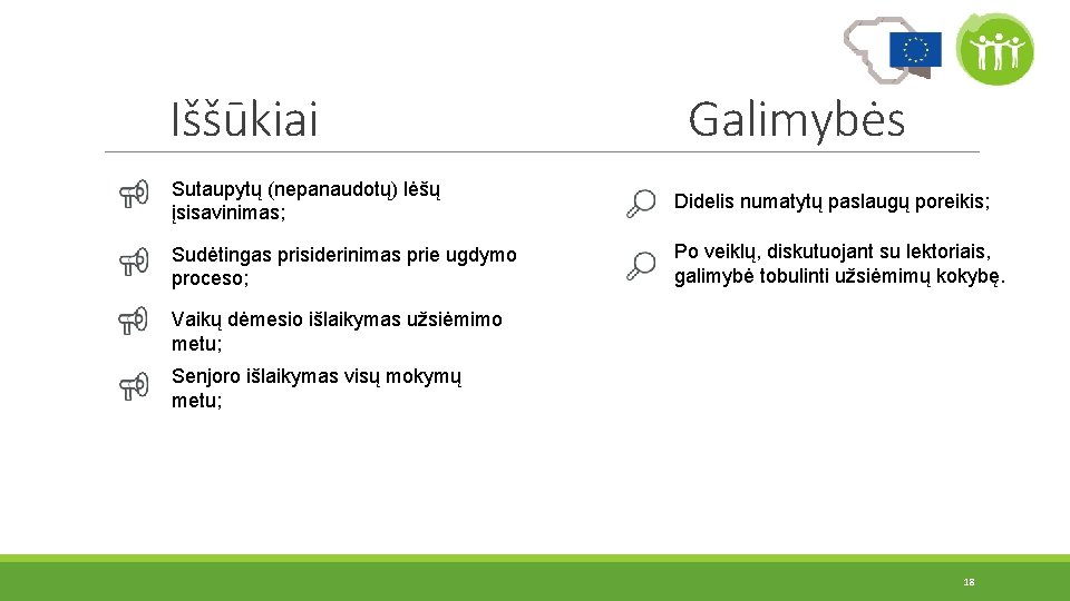 Iššūkiai Galimybės Sutaupytų (nepanaudotų) lėšų įsisavinimas; Didelis numatytų paslaugų poreikis; Sudėtingas prisiderinimas prie ugdymo