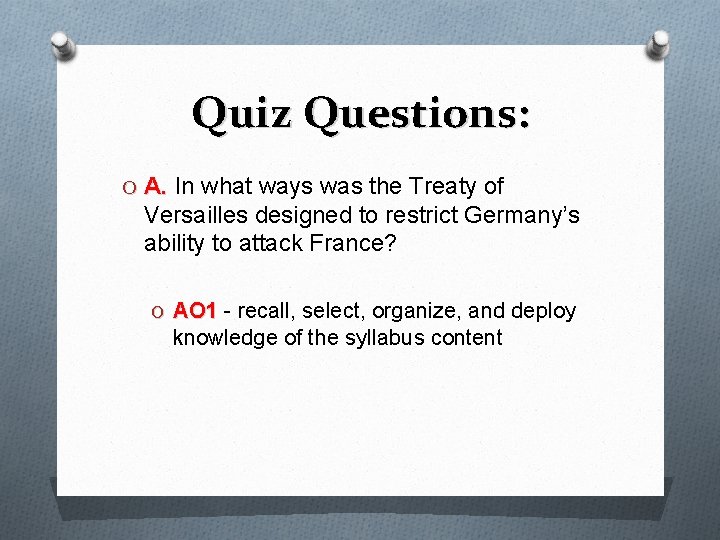 Quiz Questions: O A. In what ways was the Treaty of Versailles designed to