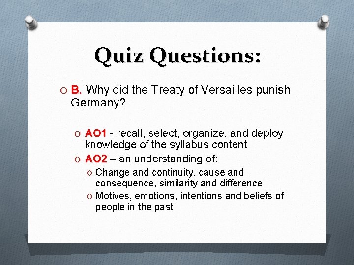 Quiz Questions: O B. Why did the Treaty of Versailles punish Germany? O AO