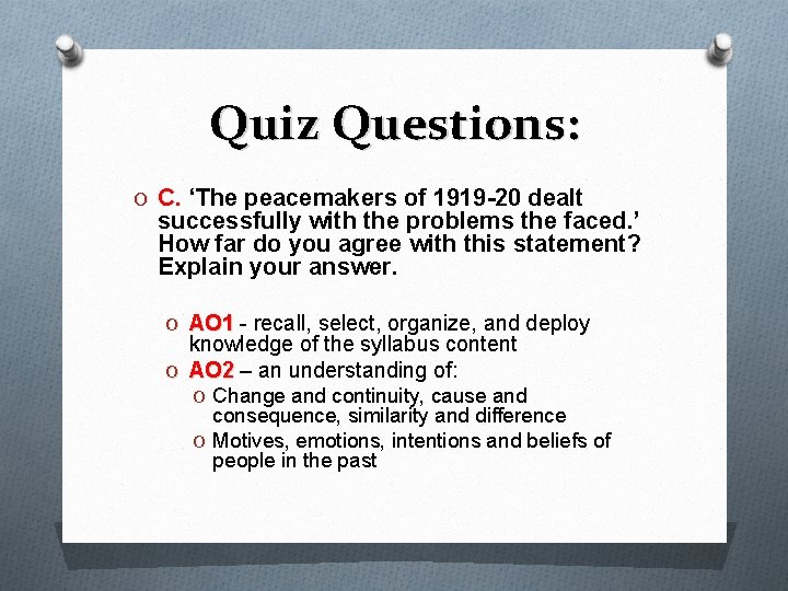 Quiz Questions: O C. ‘The peacemakers of 1919 -20 dealt successfully with the problems