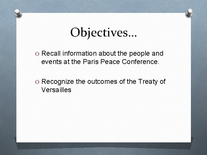 Objectives… O Recall information about the people and events at the Paris Peace Conference.