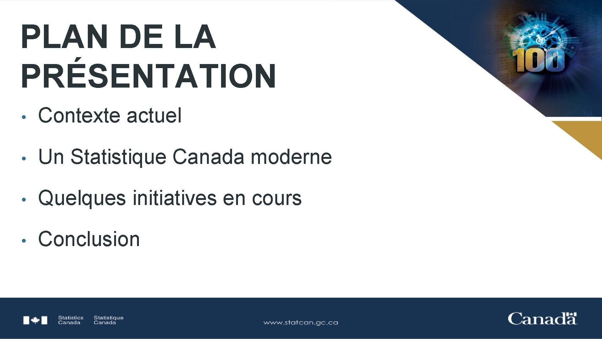 PLAN DE LA PRÉSENTATION • Contexte actuel • Un Statistique Canada moderne • Quelques