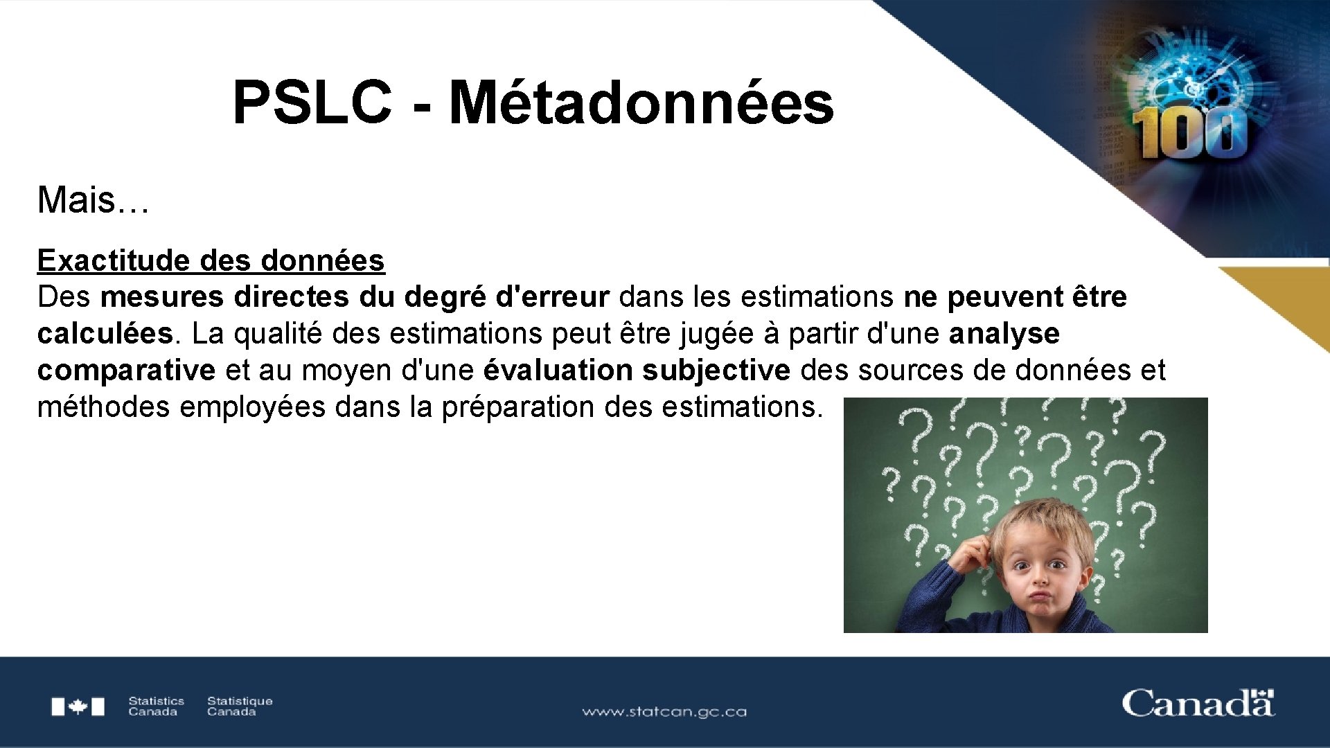 PSLC - Métadonnées Mais… Exactitude des données Des mesures directes du degré d'erreur dans