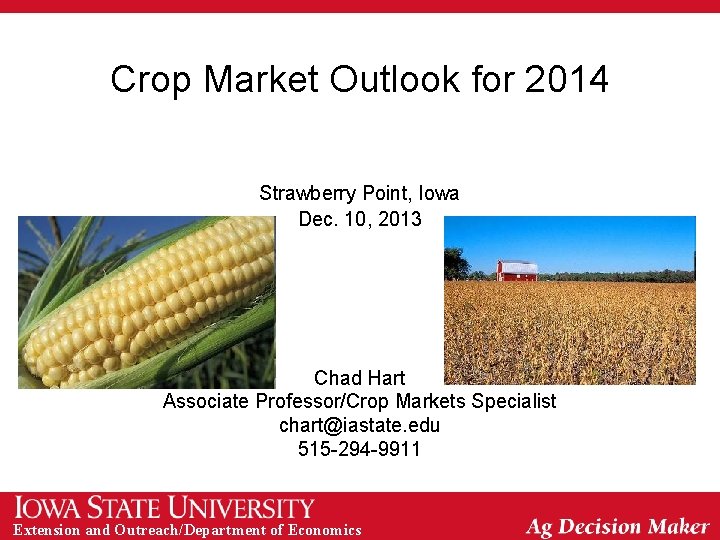 Crop Market Outlook for 2014 Strawberry Point, Iowa Dec. 10, 2013 Chad Hart Associate