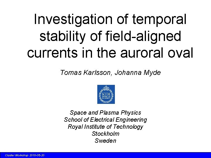 Investigation of temporal stability of field-aligned currents in the auroral oval Tomas Karlsson, Johanna