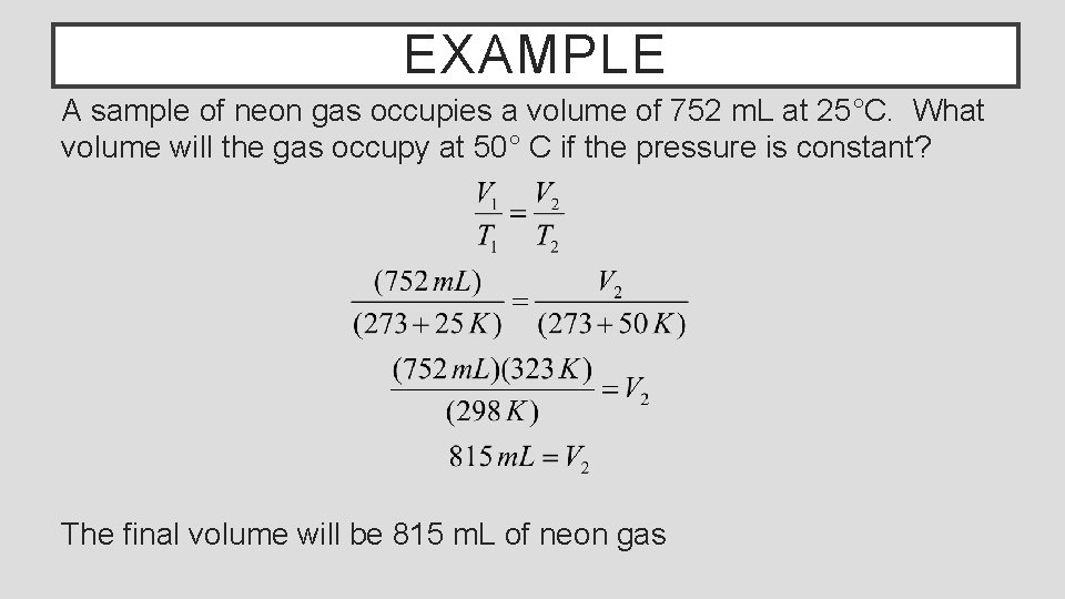 EXAMPLE A sample of neon gas occupies a volume of 752 m. L at