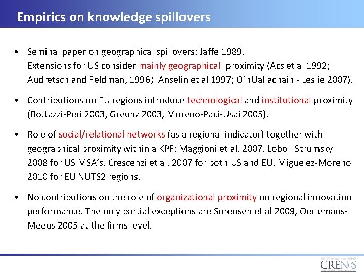 Empirics on knowledge spillovers • Seminal paper on geographical spillovers: Jaffe 1989. Extensions for