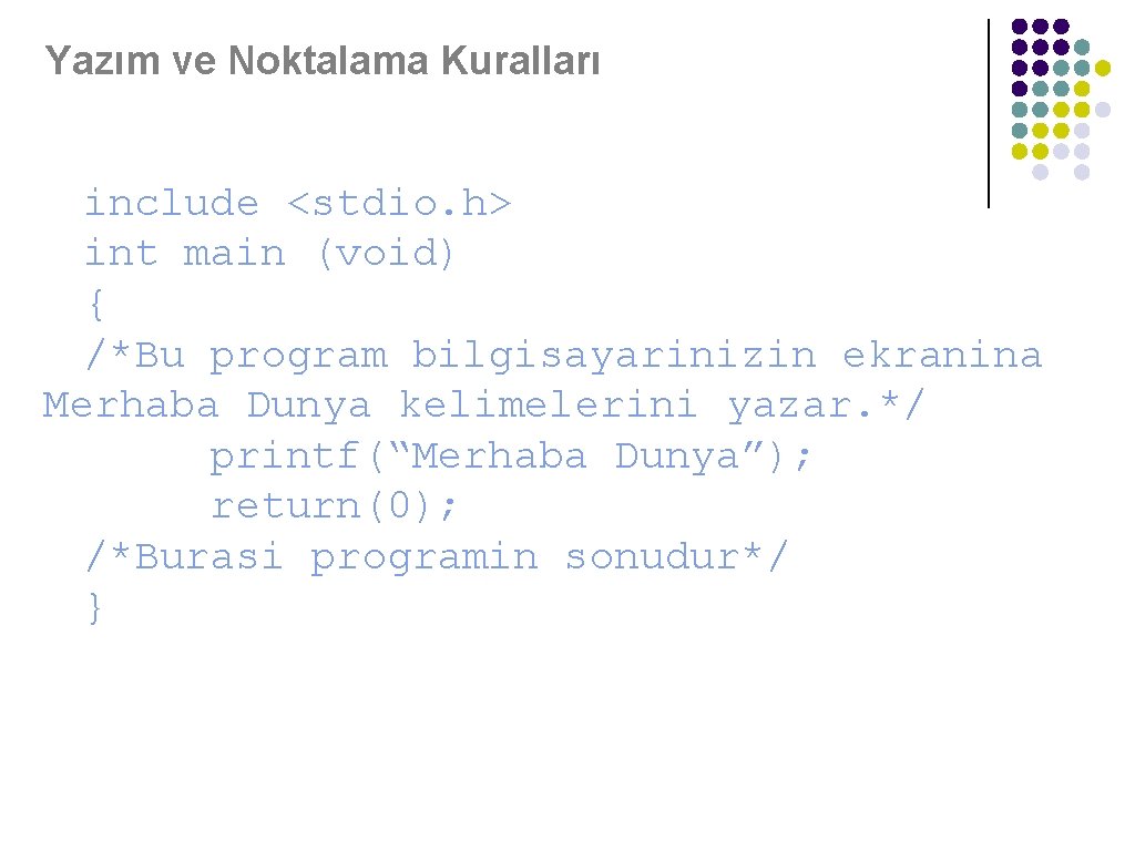 Yazım ve Noktalama Kuralları include <stdio. h> int main (void) { /*Bu program bilgisayarinizin
