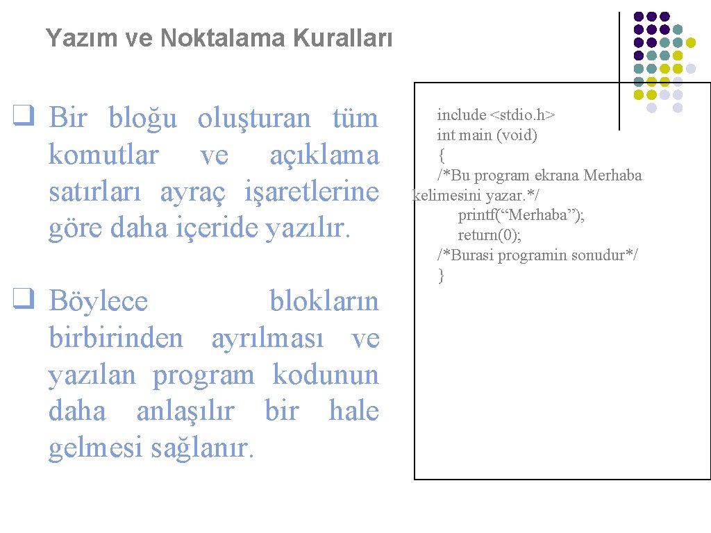 Yazım ve Noktalama Kuralları ❑ Bir bloğu oluşturan tüm komutlar ve açıklama satırları ayraç